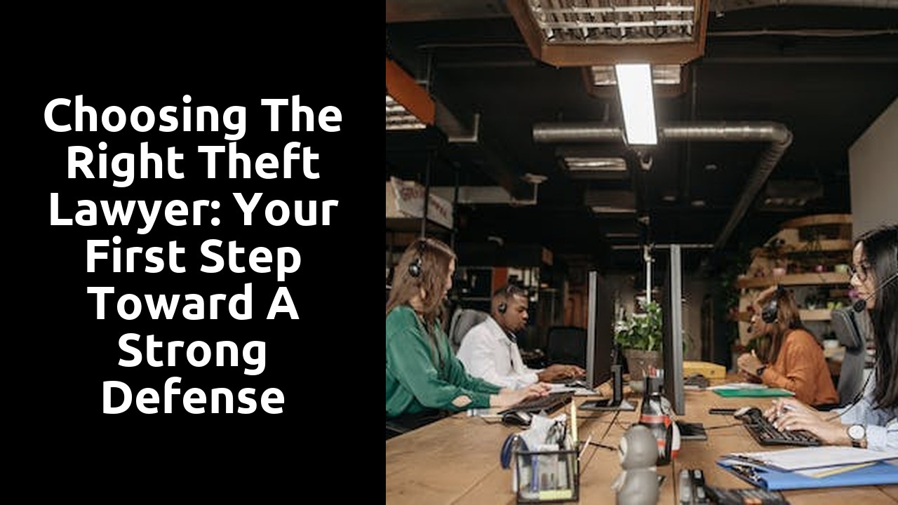 Choosing the Right Theft Lawyer: Your First Step Toward a Strong Defense