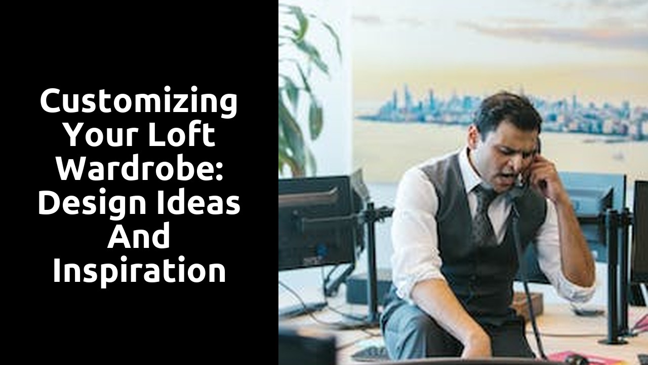Customizing Your Loft Wardrobe: Design Ideas and Inspiration