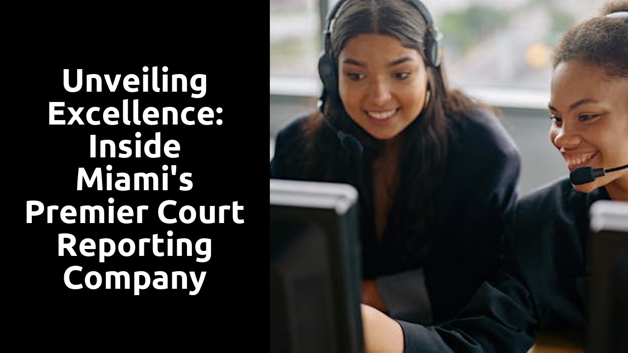 Unveiling Excellence: Inside Miami's Premier Court Reporting Company